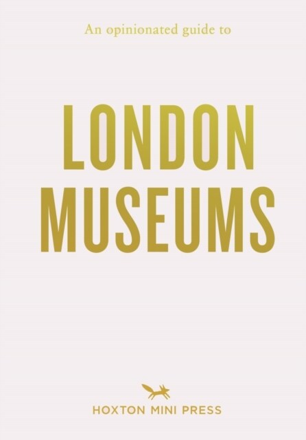 An Opinionated Guide To London Museums (Paperback)
