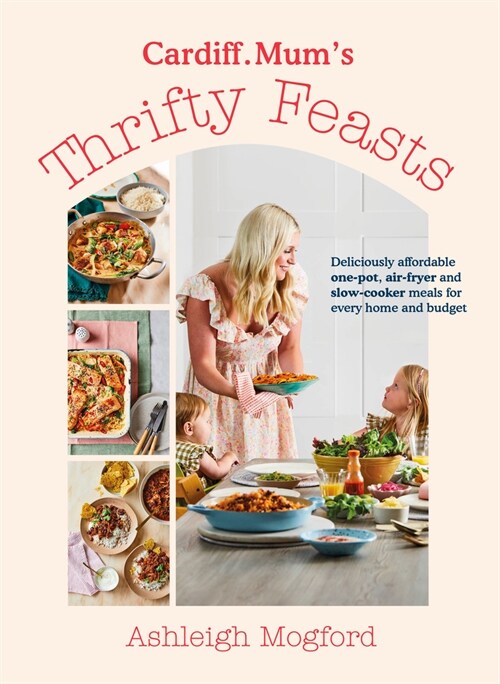 Cardiff Mum’s Thrifty Feasts : Deliciously affordable one-pot, air-fryer and slow-cooker meals for every home and budget (Hardcover)