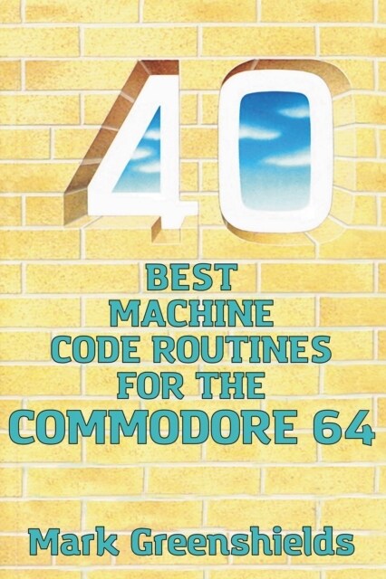 40 Best Machine Code Routines for the Commodore 64 (Paperback)