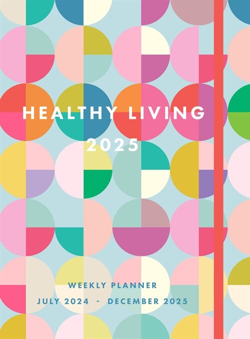 Healthy Living 2025 Weekly Planner: July 2024 - December 2025 (Hardcover)