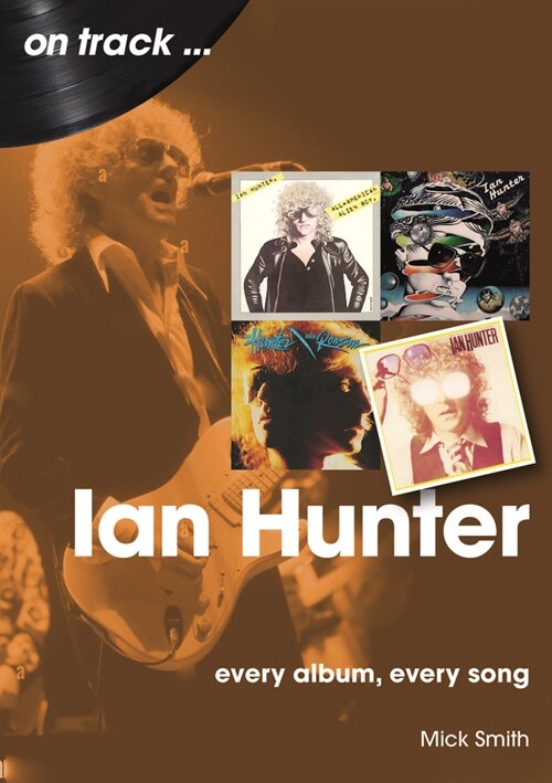 Ian Hunter On Track : Every Album, Every Song (Paperback)