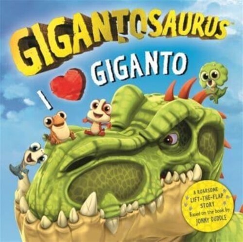 Gigantosaurus - I Love Giganto : A lift-the-flap adventure packed with dinosaur love! (Board Book)