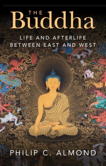 The Buddha : Life and Afterlife Between East and West (Hardcover)