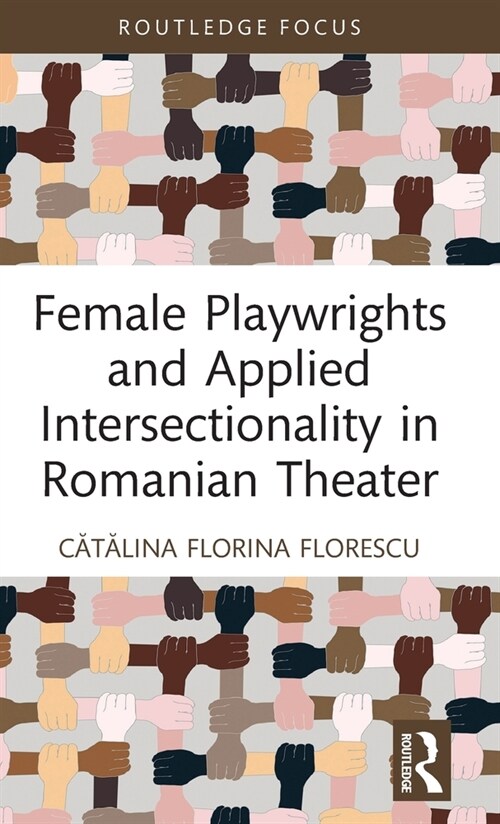 Female Playwrights and Applied Intersectionality in Romanian Theater (Hardcover, 1)