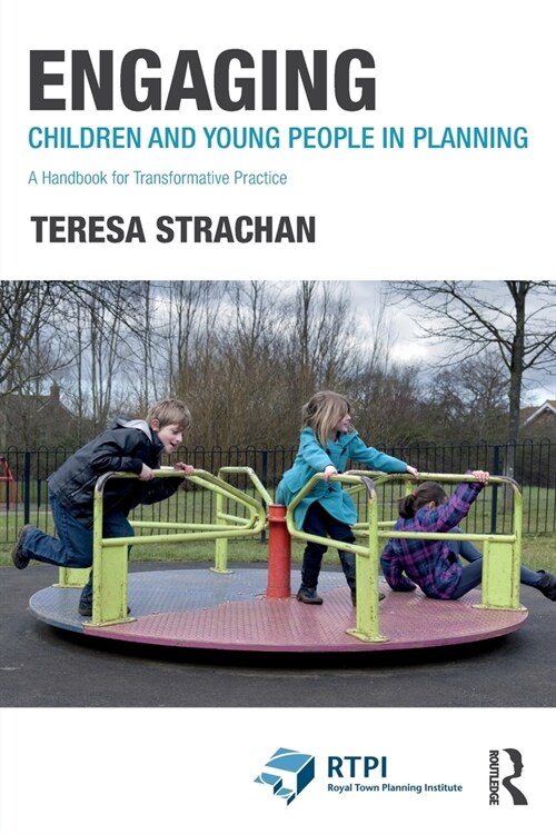 Engaging Children and Young People in Planning : A Handbook for Transformative Practice (Paperback)