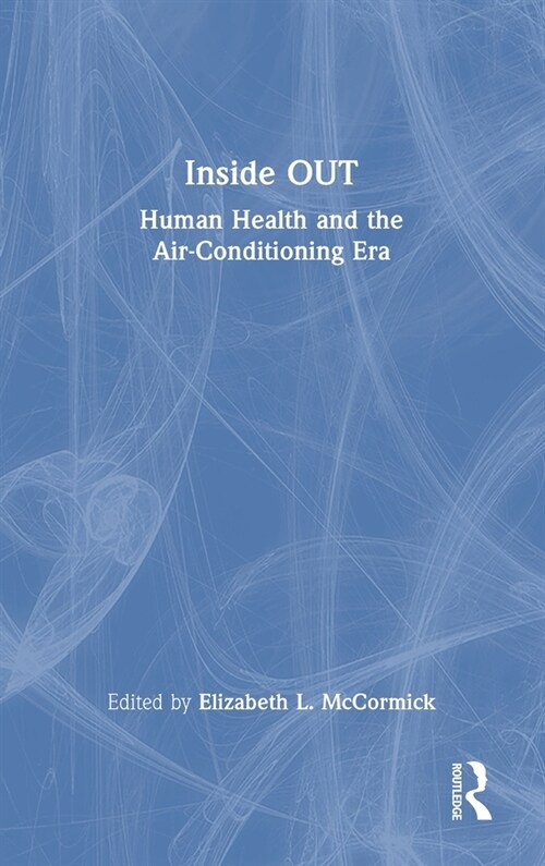 Inside OUT : Human Health and the Air-Conditioning Era (Hardcover)