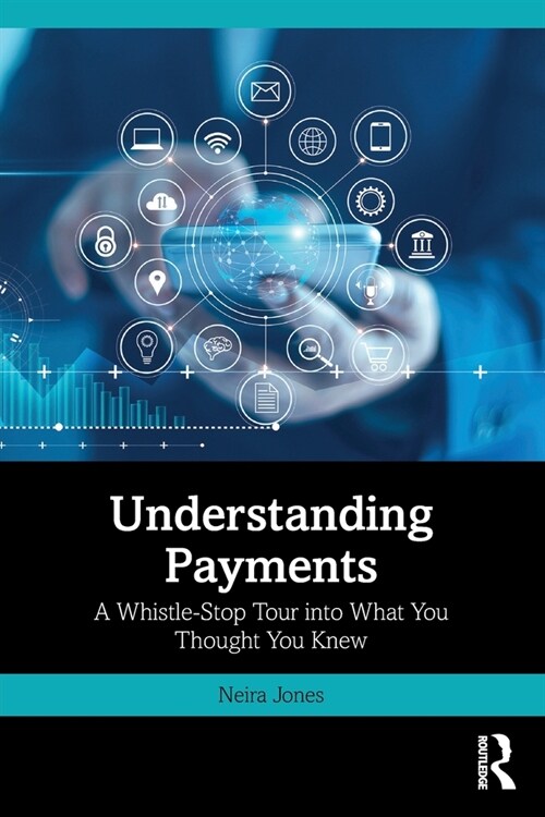 Understanding Payments : A Whistle-Stop Tour into What You Thought You Knew (Paperback)