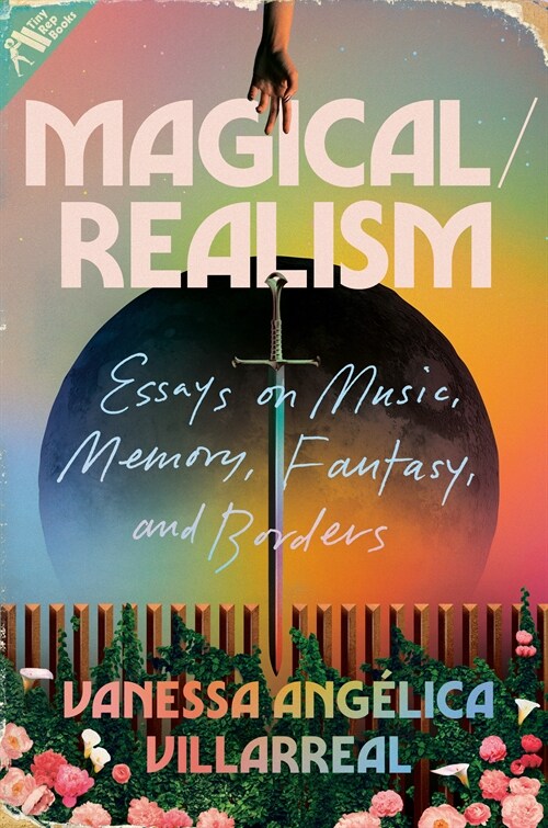 Magical/Realism: Essays on Music, Memory, Fantasy, and Borders (Hardcover)