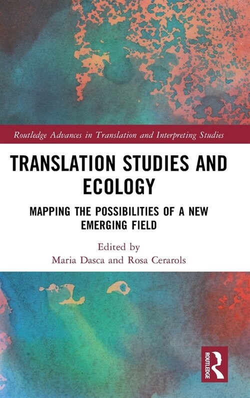 Translation Studies and Ecology : Mapping the Possibilities of a New Emerging Field (Hardcover)