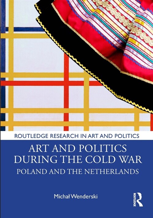 Art and Politics During the Cold War : Poland and the Netherlands (Hardcover)