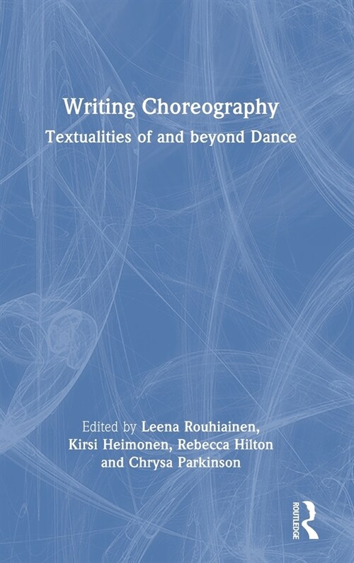 Writing Choreography : Textualities of and beyond Dance (Hardcover)