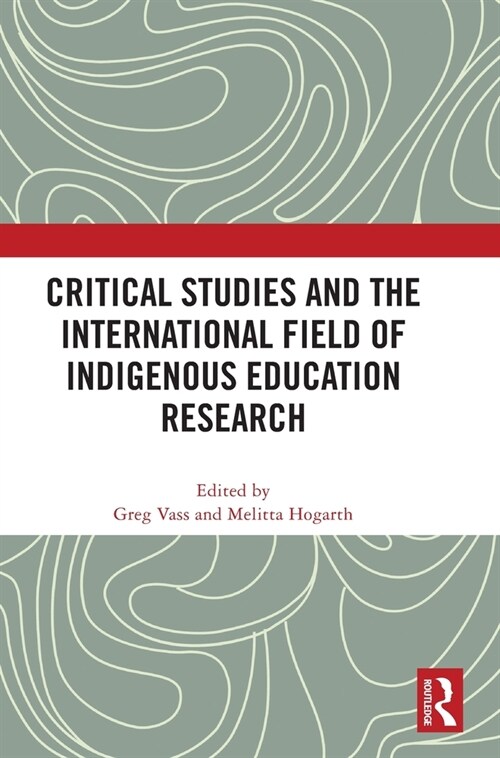 Critical Studies and the International Field of Indigenous Education Research (Hardcover, 1)