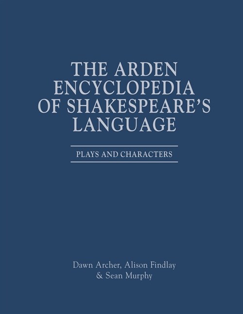 The Arden Encyclopedia of Shakespeares Language: Plays and Characters (Hardcover)