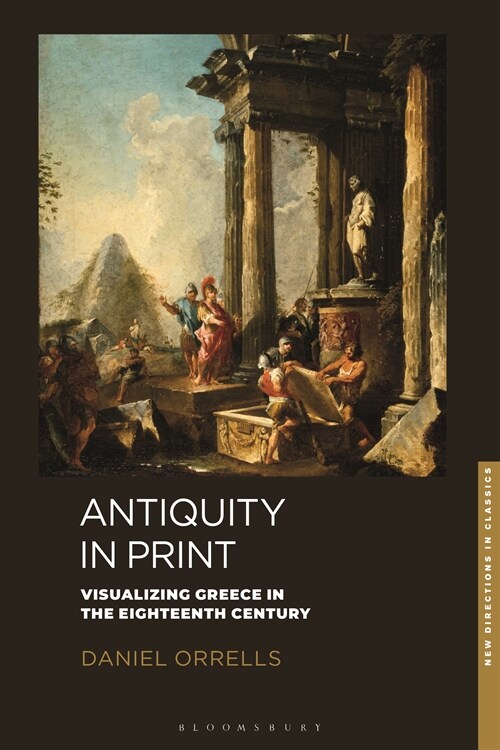 Antiquity in Print : Visualizing Greece in the Eighteenth Century (Hardcover)