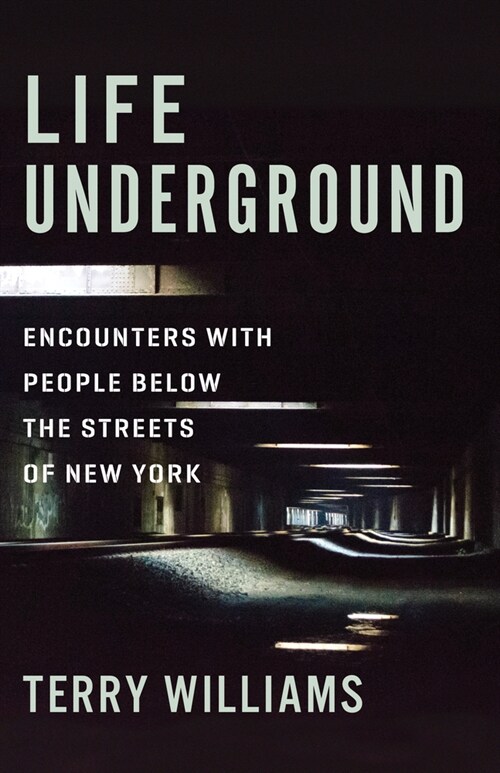 Life Underground: Encounters with People Below the Streets of New York (Hardcover)