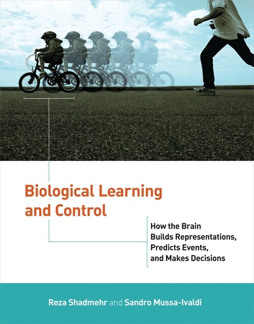 Biological Learning and Control: How the Brain Builds Representations, Predicts Events, and Makes Decisions (Paperback)