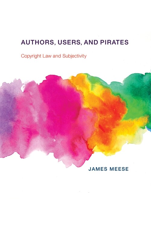 Authors, Users, and Pirates: Copyright Law and Subjectivity (Paperback)
