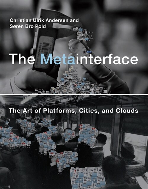 The Metainterface: The Art of Platforms, Cities, and Clouds (Paperback)