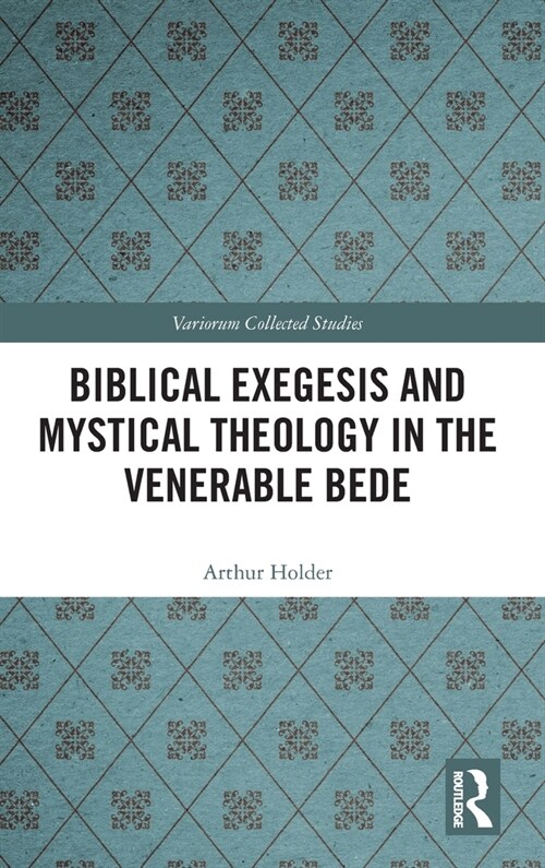 Biblical Exegesis and Mystical Theology in the Venerable Bede (Hardcover, 1)
