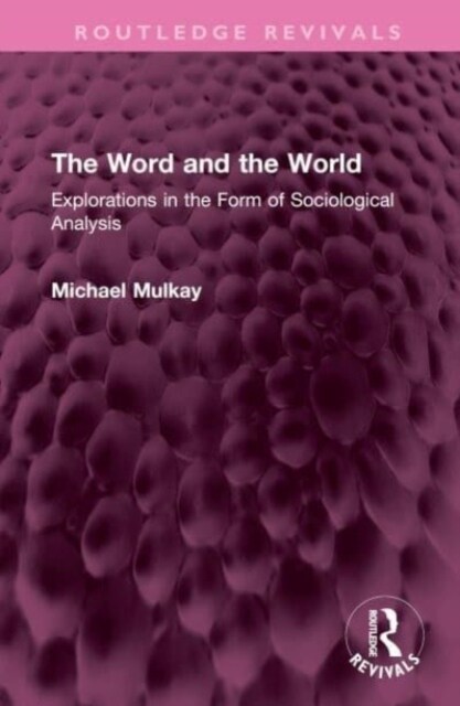 The Word and the World : Explorations in the Form of Sociological Analysis (Hardcover)