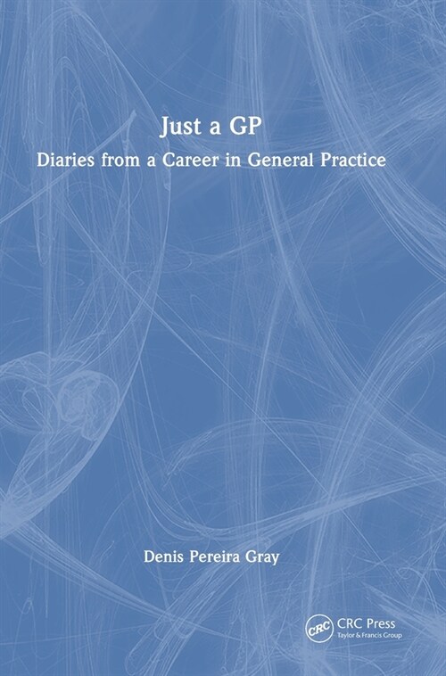 Just a GP : Diaries from a Career in General Practice (Hardcover)