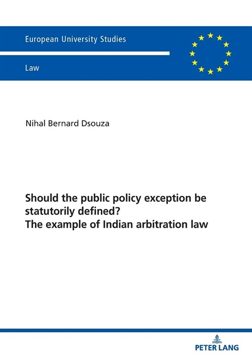 Should the public policy exception be statutorily defined? The example of Indian arbitration law (Paperback, 1st)