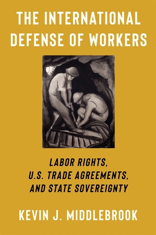 The International Defense of Workers: Labor Rights, U.S. Trade Agreements, and State Sovereignty (Paperback)