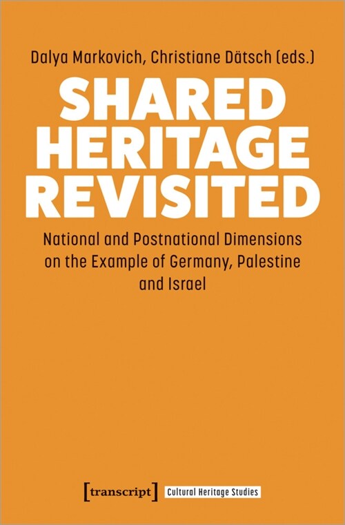 Shared Heritage Revisited: National and Postnational Dimensions on the Example of Germans, Palestinians and Israelis (Paperback)