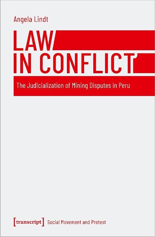 Law in Conflict: The Judicialization of Mining Disputes in Peru (Paperback)