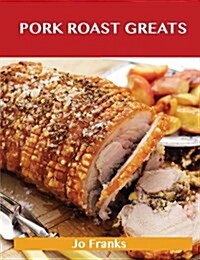 Pork Roast Greats (Paperback)