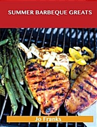 Summer Barbeque Greats: Delicious Summer Barbeque Recipes, the Top 87 Summer Barbeque Recipes (Paperback)