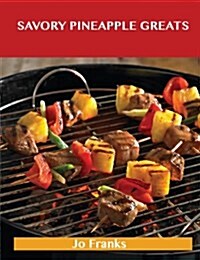 Savory Pineapple Greats: Delicious Savory Pineapple Recipes, the Top 63 Savory Pineapple Recipes (Paperback)