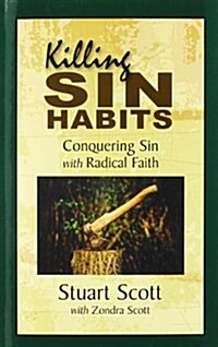 Killing Sin Habits: Conquering Sin with Radical Faith (Paperback)