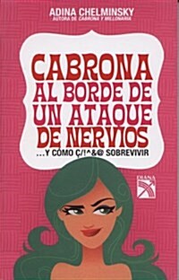 Cabrona al Borde de un Ataque de Nervios: ... y Como Sobrevivir = Bitch on the Verge of a Nervous Break (Paperback)