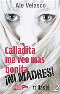 Calladita Me Veo Mas Bonita... Ni Madres! = Quiet I Look Prettier... No Way! (Paperback)