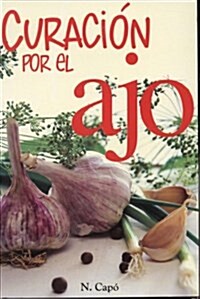 Curacion Por el Ajo = Healing Benefits of Garlic (Paperback)