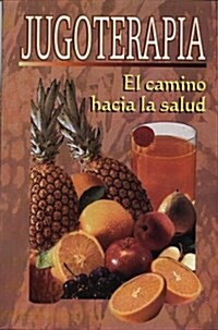 Jugoterapia: (El Camino Hacia la Salud) = Juice Therapy (Paperback)