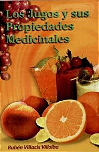 Los Jugos y Sus Propiedades Medicinales = Juices and Their Medicinal Propertie (Paperback)
