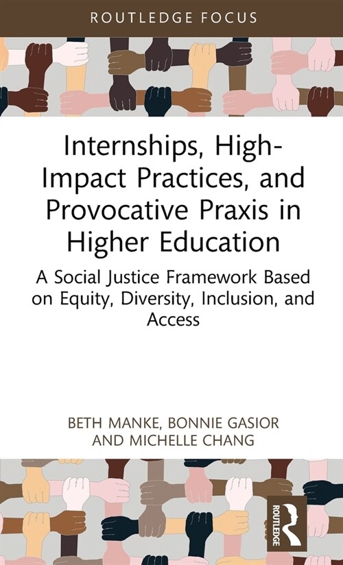 Internships, High-Impact Practices, and Provocative Praxis in Higher Education : A Social Justice Framework Based on Equity, Diversity, Inclusion, and (Hardcover)