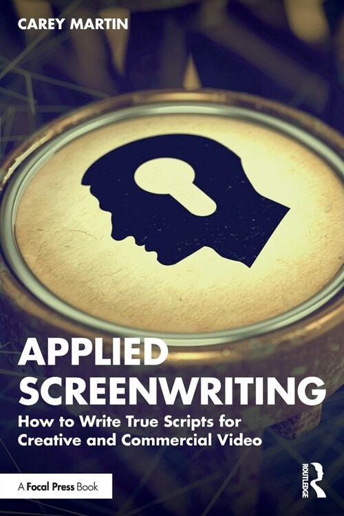 Applied Screenwriting : How to Write True Scripts for Creative and Commercial Video (Paperback)