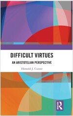 Difficult Virtues : An Aristotelian Perspective (Hardcover)