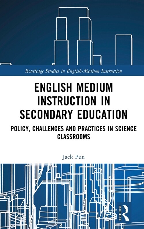 English Medium Instruction in Secondary Education : Policy, Challenges and Practices in Science Classrooms (Hardcover)