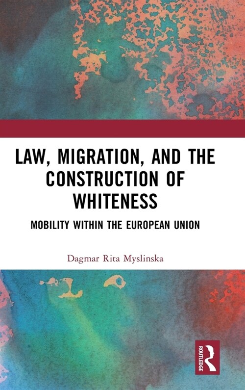 Law, Migration, and the Construction of Whiteness : Mobility Within the European Union (Hardcover)