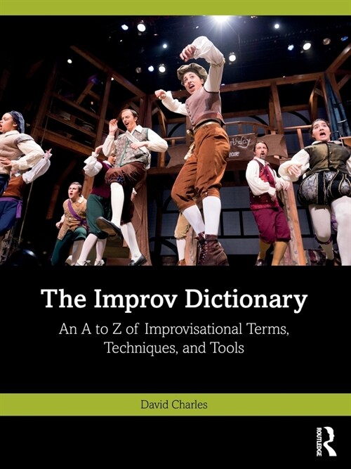 The Improv Dictionary : An A to Z of Improvisational Terms, Techniques, and Tools (Paperback)