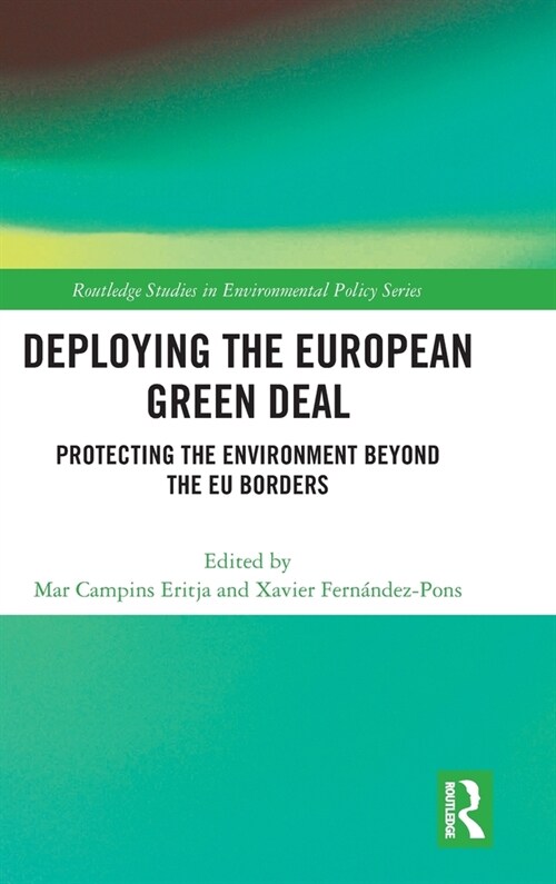 Deploying the European Green Deal : Protecting the Environment Beyond the EU Borders (Hardcover)