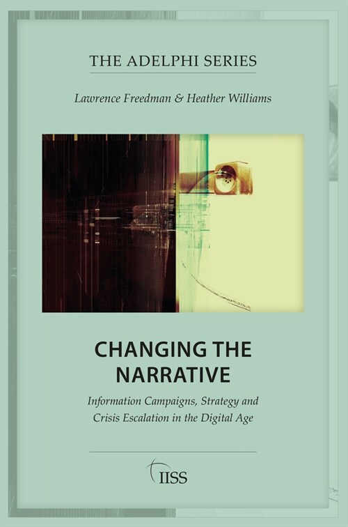 Changing the Narrative : Information Campaigns, Strategy and Crisis Escalation in the Digital Age (Paperback)