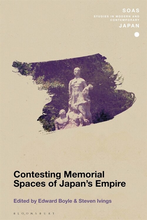 Contesting Memorial Spaces of Japans Empire (Hardcover)