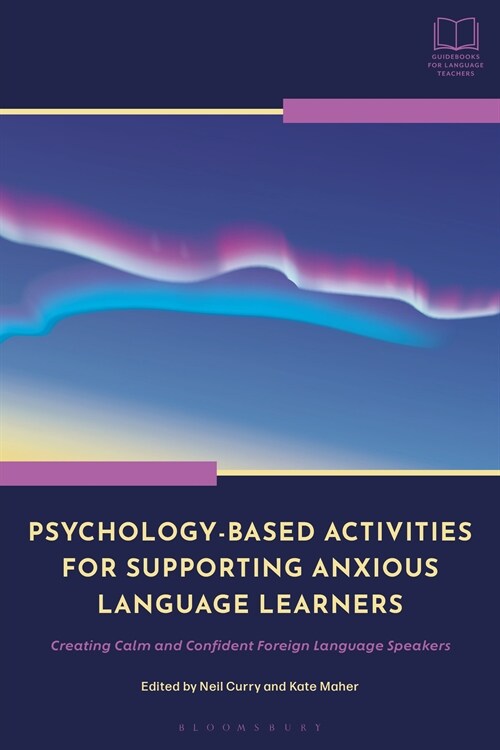 Psychology-Based Activities for Supporting Anxious Language Learners : Creating Calm and Confident Foreign Language Speakers (Hardcover)