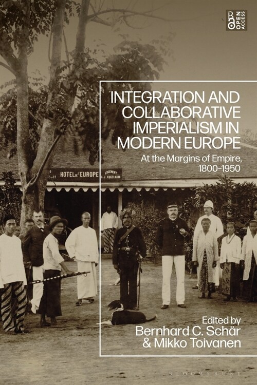 Integration and Collaborative Imperialism in Modern Europe : At the Margins of Empire, 1800-1950 (Hardcover)