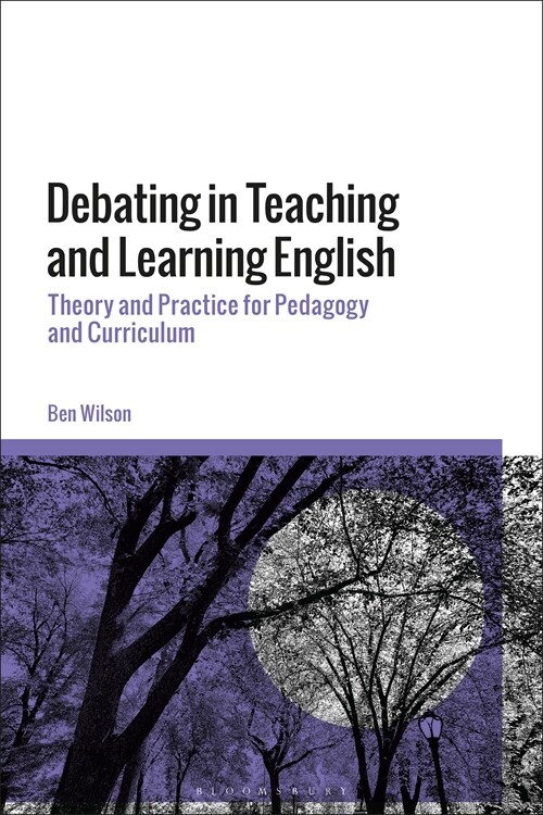 Debating in Teaching and Learning English : Theory and Practice for Pedagogy and Curriculum (Hardcover)